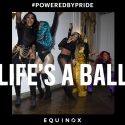 equinox life's a ball pride campaign